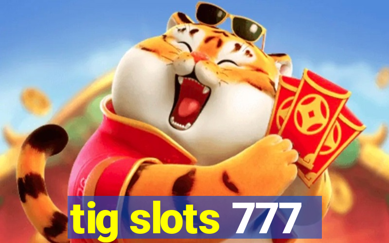 tig slots 777